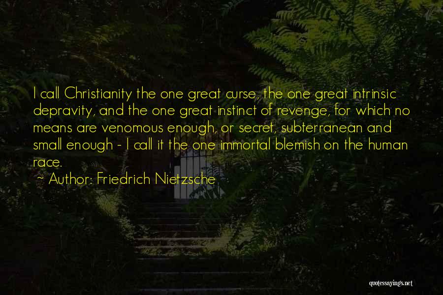 Friedrich Nietzsche Quotes: I Call Christianity The One Great Curse, The One Great Intrinsic Depravity, And The One Great Instinct Of Revenge, For