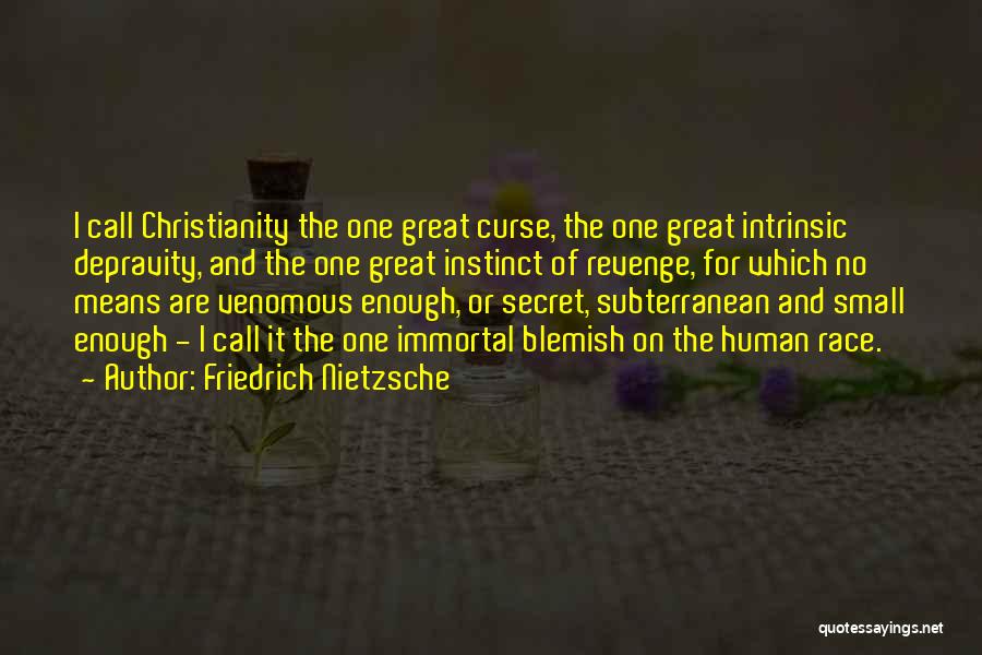 Friedrich Nietzsche Quotes: I Call Christianity The One Great Curse, The One Great Intrinsic Depravity, And The One Great Instinct Of Revenge, For
