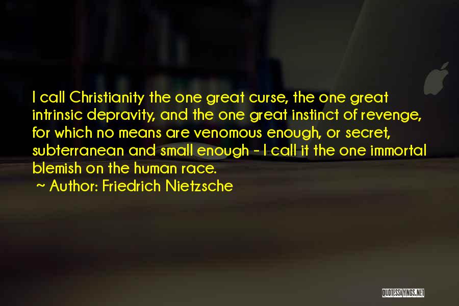 Friedrich Nietzsche Quotes: I Call Christianity The One Great Curse, The One Great Intrinsic Depravity, And The One Great Instinct Of Revenge, For