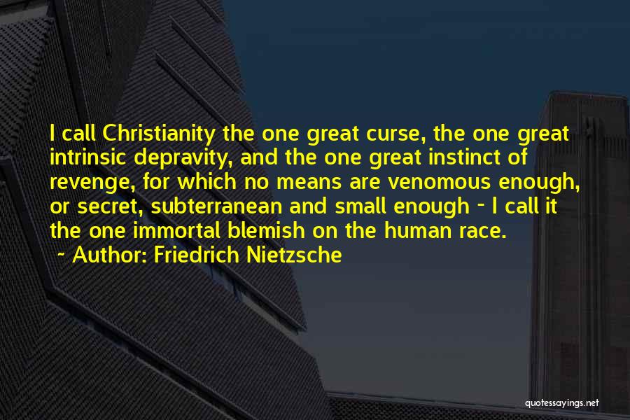 Friedrich Nietzsche Quotes: I Call Christianity The One Great Curse, The One Great Intrinsic Depravity, And The One Great Instinct Of Revenge, For