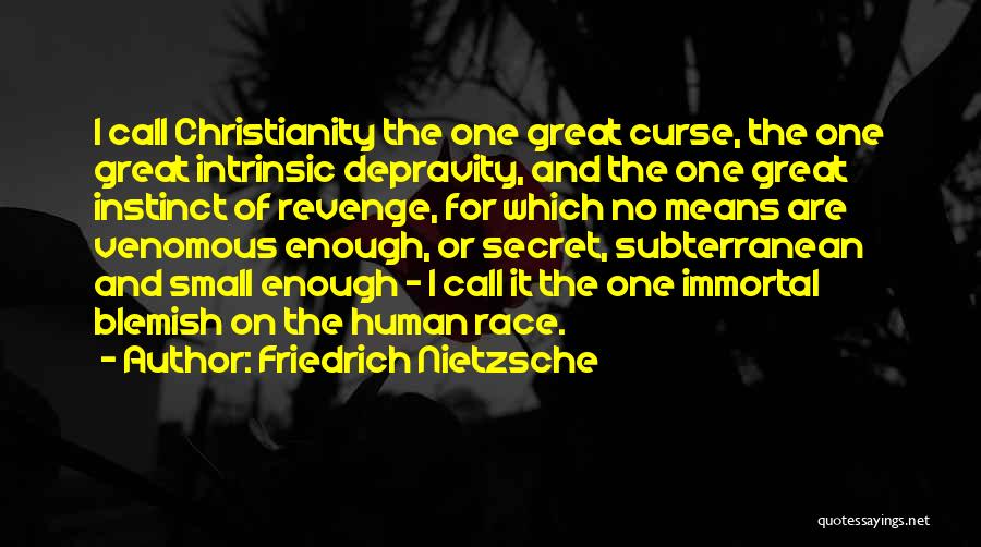 Friedrich Nietzsche Quotes: I Call Christianity The One Great Curse, The One Great Intrinsic Depravity, And The One Great Instinct Of Revenge, For