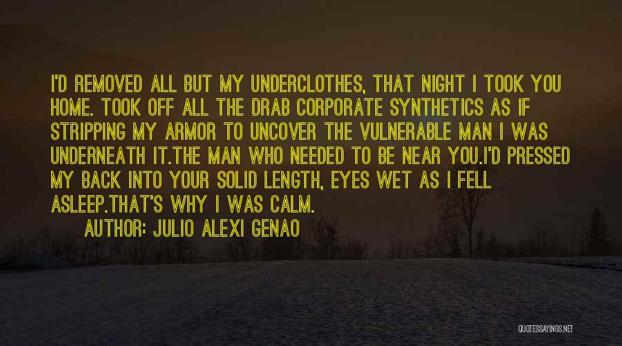 Julio Alexi Genao Quotes: I'd Removed All But My Underclothes, That Night I Took You Home. Took Off All The Drab Corporate Synthetics As