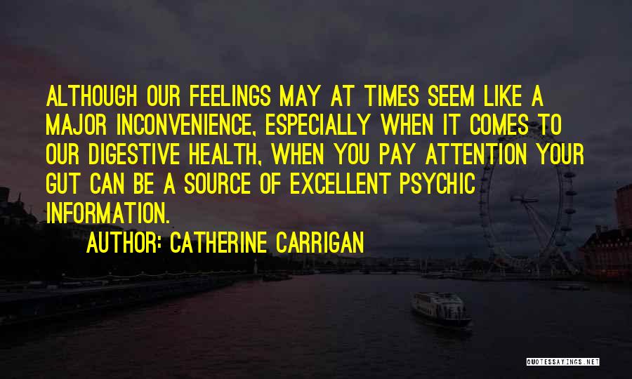 Catherine Carrigan Quotes: Although Our Feelings May At Times Seem Like A Major Inconvenience, Especially When It Comes To Our Digestive Health, When