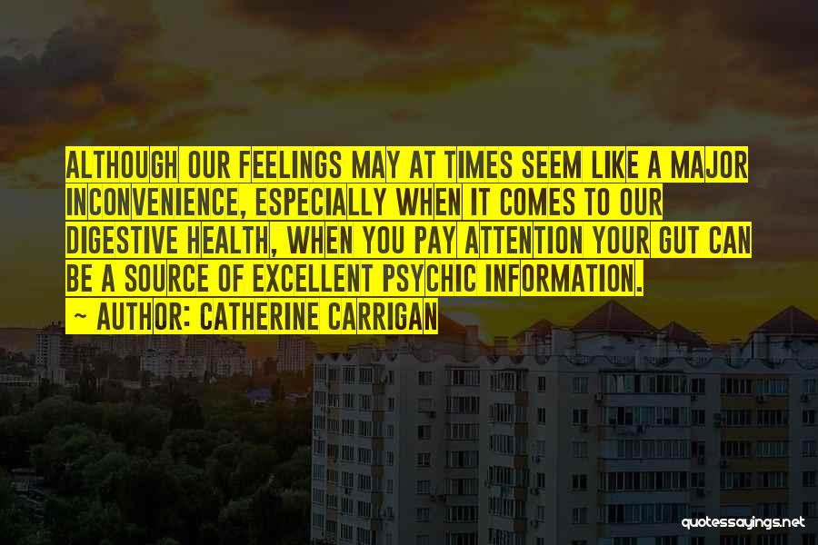 Catherine Carrigan Quotes: Although Our Feelings May At Times Seem Like A Major Inconvenience, Especially When It Comes To Our Digestive Health, When