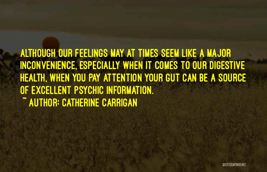 Catherine Carrigan Quotes: Although Our Feelings May At Times Seem Like A Major Inconvenience, Especially When It Comes To Our Digestive Health, When