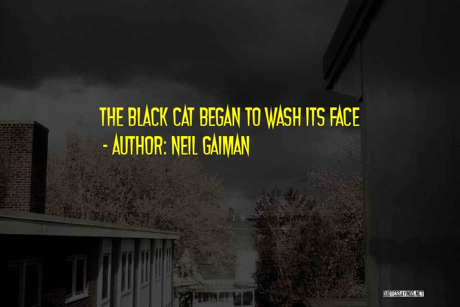 Neil Gaiman Quotes: The Black Cat Began To Wash Its Face