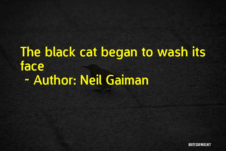 Neil Gaiman Quotes: The Black Cat Began To Wash Its Face