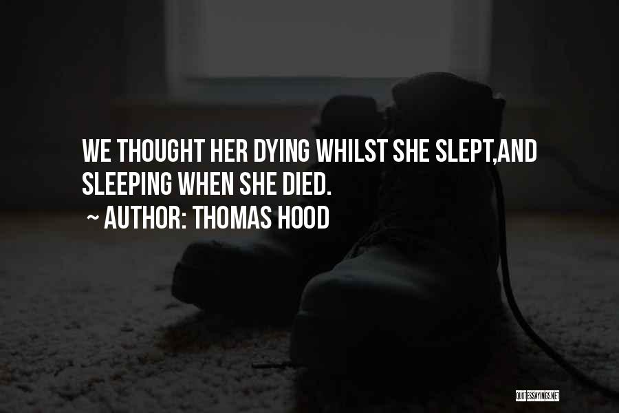 Thomas Hood Quotes: We Thought Her Dying Whilst She Slept,and Sleeping When She Died.