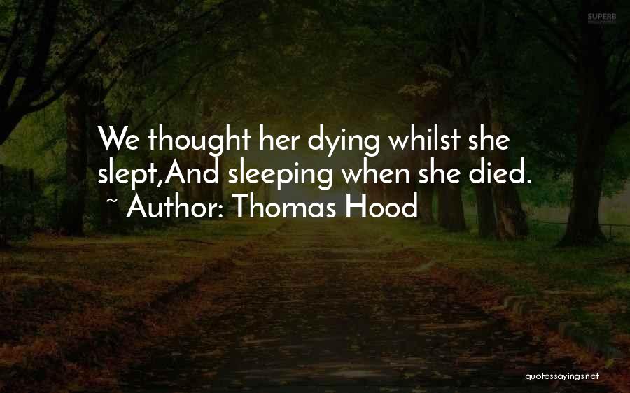 Thomas Hood Quotes: We Thought Her Dying Whilst She Slept,and Sleeping When She Died.