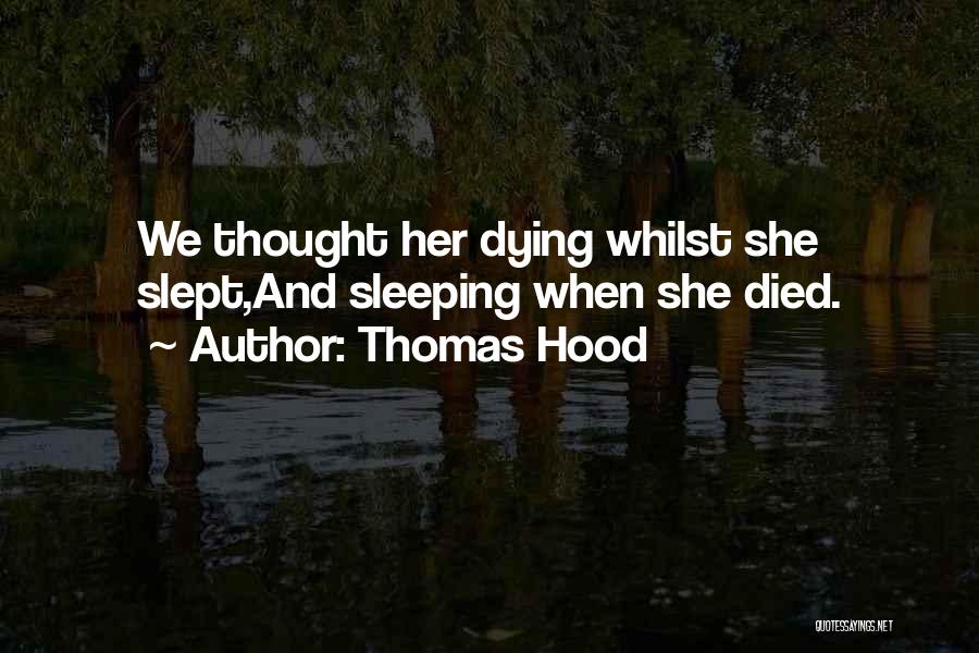 Thomas Hood Quotes: We Thought Her Dying Whilst She Slept,and Sleeping When She Died.