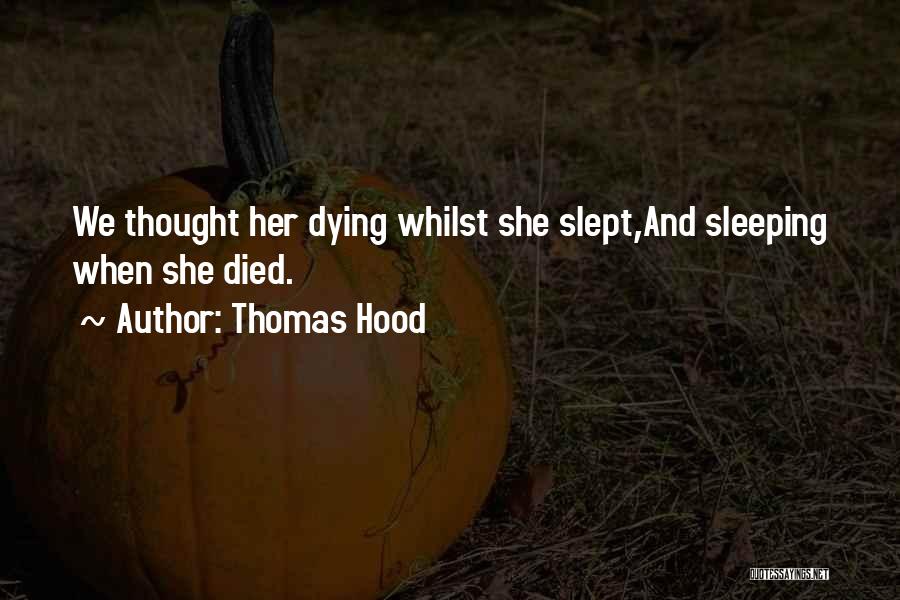 Thomas Hood Quotes: We Thought Her Dying Whilst She Slept,and Sleeping When She Died.