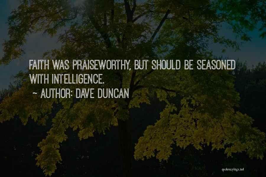 Dave Duncan Quotes: Faith Was Praiseworthy, But Should Be Seasoned With Intelligence.