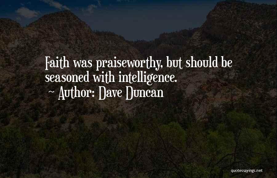 Dave Duncan Quotes: Faith Was Praiseworthy, But Should Be Seasoned With Intelligence.