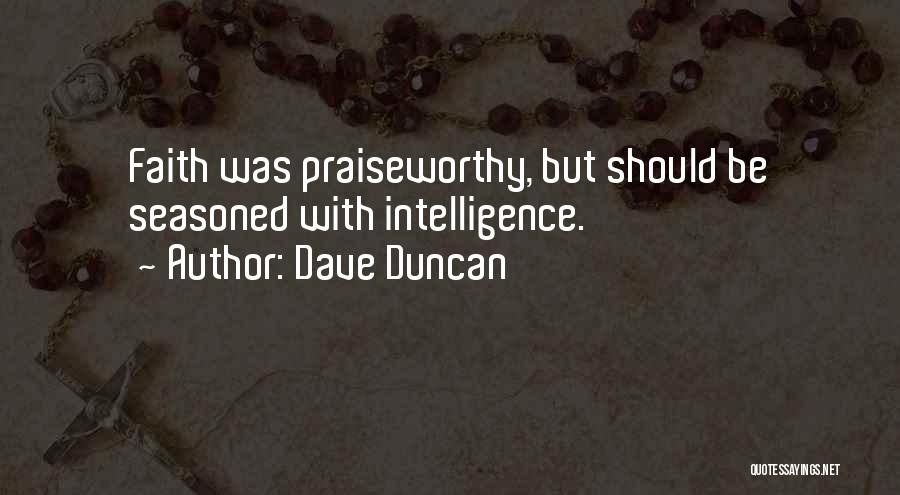 Dave Duncan Quotes: Faith Was Praiseworthy, But Should Be Seasoned With Intelligence.