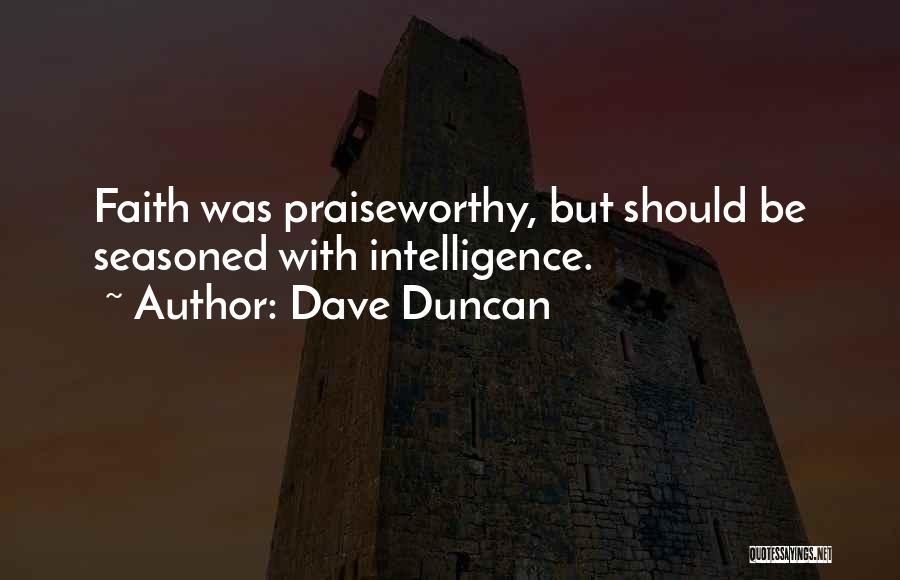 Dave Duncan Quotes: Faith Was Praiseworthy, But Should Be Seasoned With Intelligence.