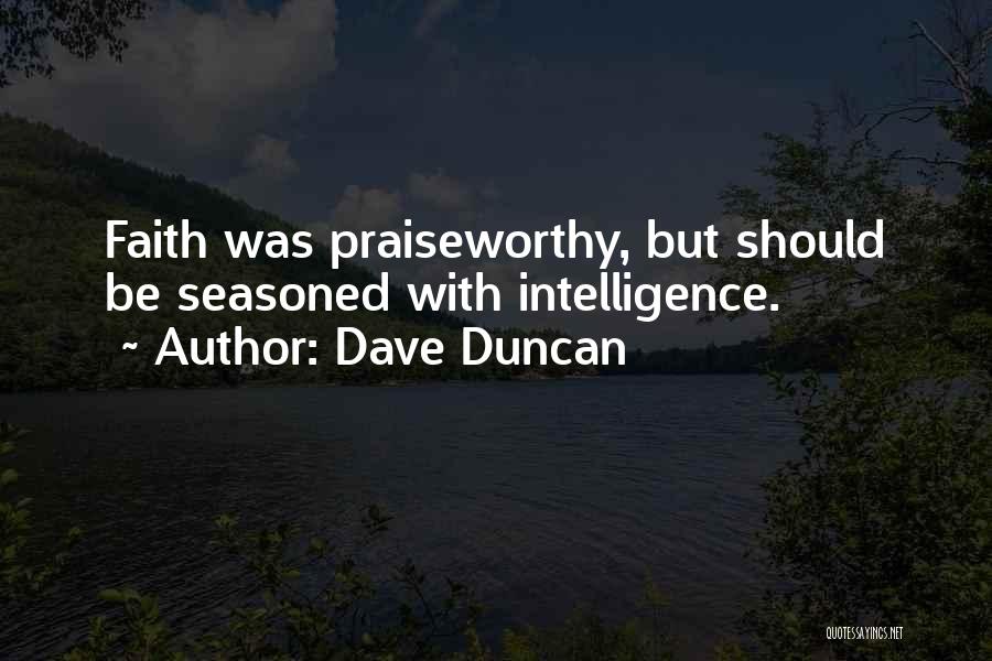 Dave Duncan Quotes: Faith Was Praiseworthy, But Should Be Seasoned With Intelligence.