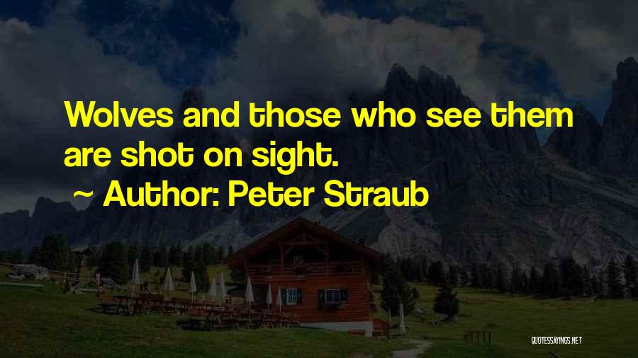 Peter Straub Quotes: Wolves And Those Who See Them Are Shot On Sight.