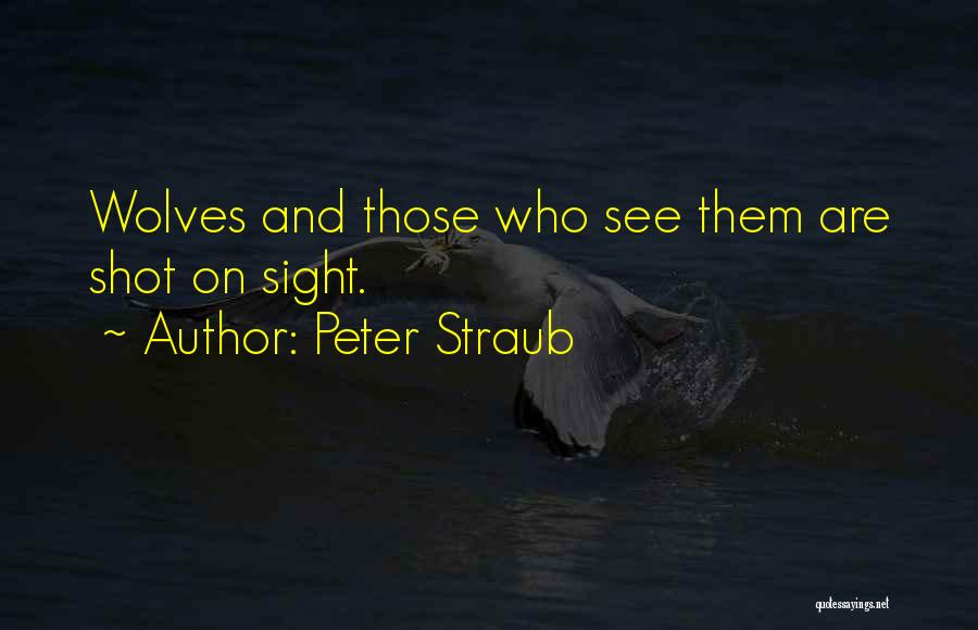 Peter Straub Quotes: Wolves And Those Who See Them Are Shot On Sight.