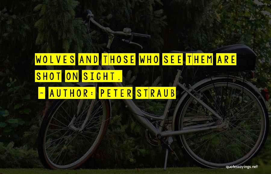 Peter Straub Quotes: Wolves And Those Who See Them Are Shot On Sight.