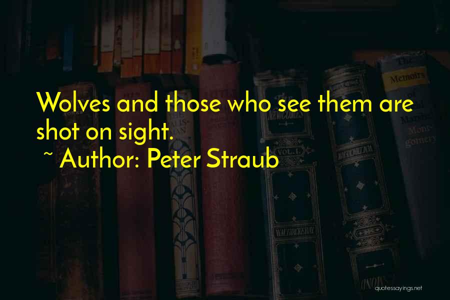 Peter Straub Quotes: Wolves And Those Who See Them Are Shot On Sight.