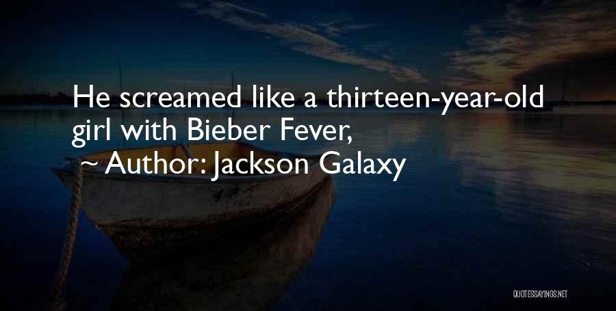 Jackson Galaxy Quotes: He Screamed Like A Thirteen-year-old Girl With Bieber Fever,