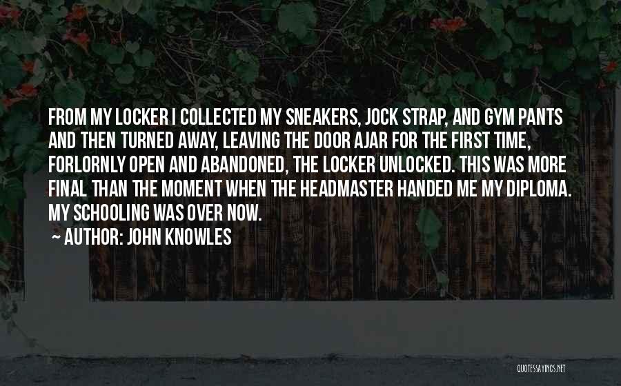 John Knowles Quotes: From My Locker I Collected My Sneakers, Jock Strap, And Gym Pants And Then Turned Away, Leaving The Door Ajar