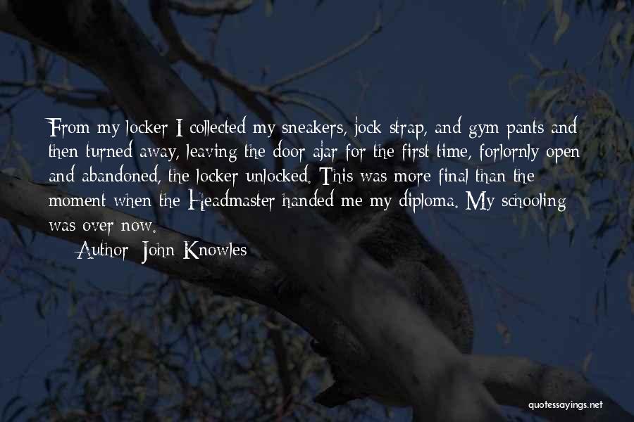 John Knowles Quotes: From My Locker I Collected My Sneakers, Jock Strap, And Gym Pants And Then Turned Away, Leaving The Door Ajar