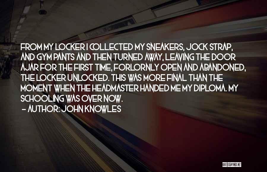 John Knowles Quotes: From My Locker I Collected My Sneakers, Jock Strap, And Gym Pants And Then Turned Away, Leaving The Door Ajar