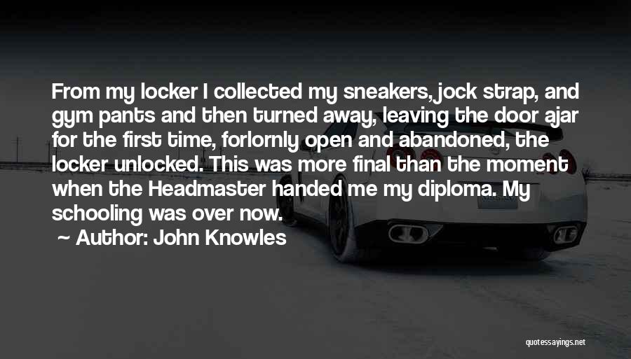 John Knowles Quotes: From My Locker I Collected My Sneakers, Jock Strap, And Gym Pants And Then Turned Away, Leaving The Door Ajar