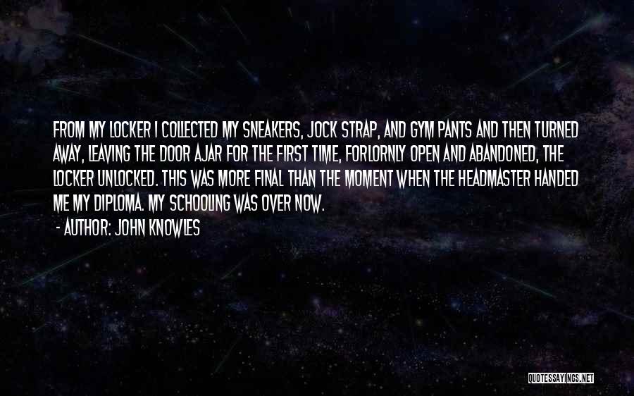 John Knowles Quotes: From My Locker I Collected My Sneakers, Jock Strap, And Gym Pants And Then Turned Away, Leaving The Door Ajar