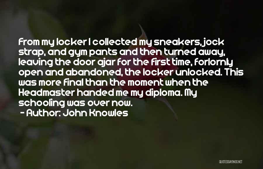 John Knowles Quotes: From My Locker I Collected My Sneakers, Jock Strap, And Gym Pants And Then Turned Away, Leaving The Door Ajar