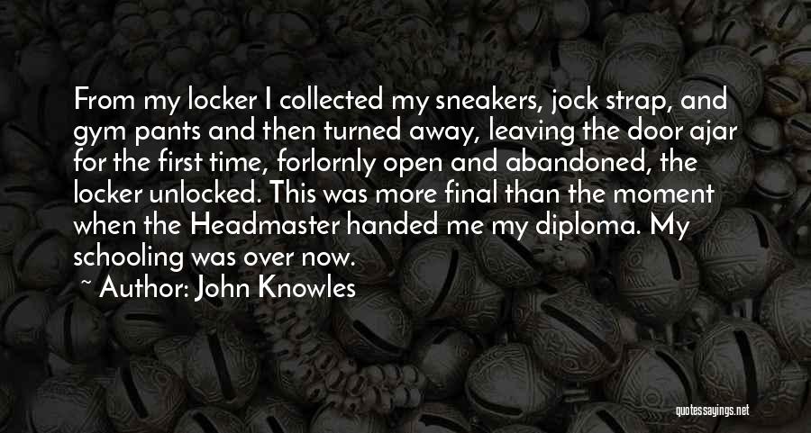 John Knowles Quotes: From My Locker I Collected My Sneakers, Jock Strap, And Gym Pants And Then Turned Away, Leaving The Door Ajar