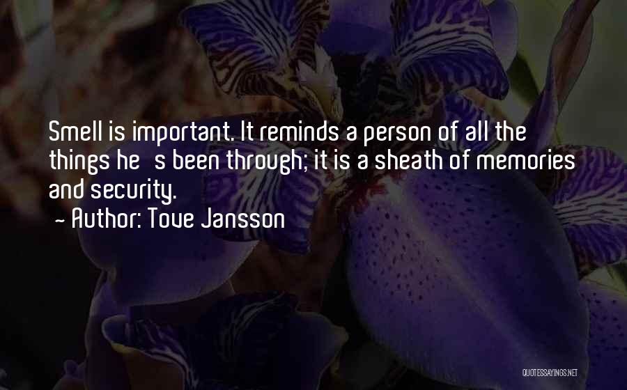 Tove Jansson Quotes: Smell Is Important. It Reminds A Person Of All The Things He's Been Through; It Is A Sheath Of Memories