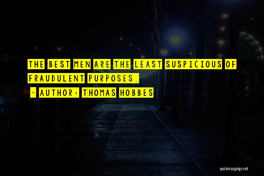 Thomas Hobbes Quotes: The Best Men Are The Least Suspicious Of Fraudulent Purposes.