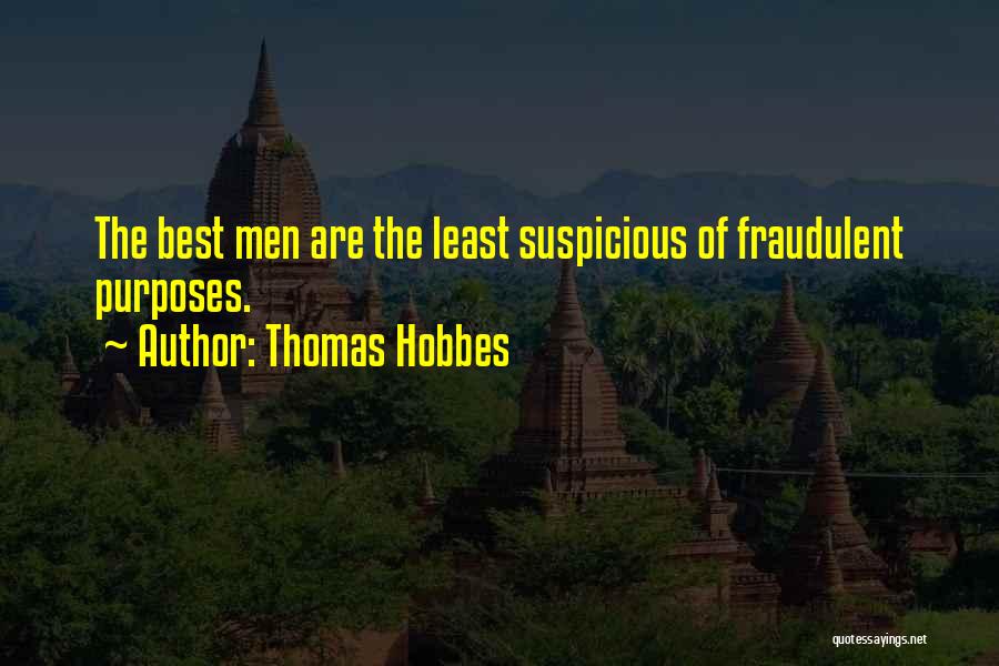 Thomas Hobbes Quotes: The Best Men Are The Least Suspicious Of Fraudulent Purposes.