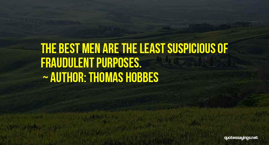Thomas Hobbes Quotes: The Best Men Are The Least Suspicious Of Fraudulent Purposes.