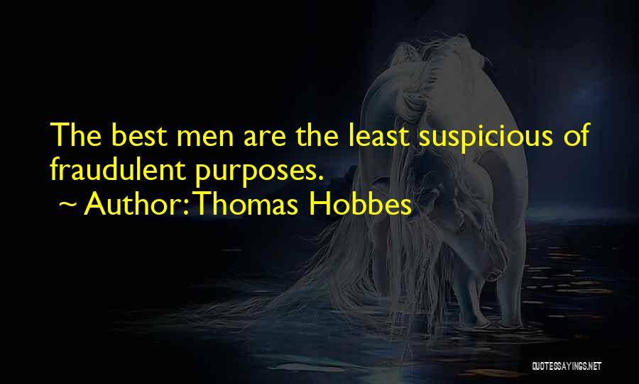 Thomas Hobbes Quotes: The Best Men Are The Least Suspicious Of Fraudulent Purposes.
