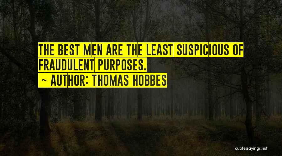 Thomas Hobbes Quotes: The Best Men Are The Least Suspicious Of Fraudulent Purposes.