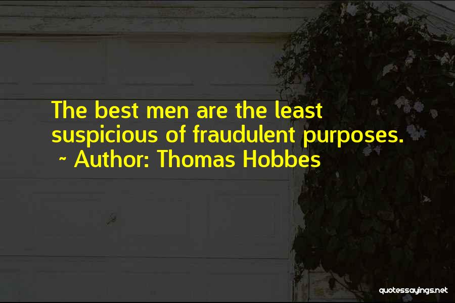 Thomas Hobbes Quotes: The Best Men Are The Least Suspicious Of Fraudulent Purposes.
