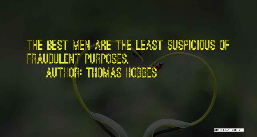 Thomas Hobbes Quotes: The Best Men Are The Least Suspicious Of Fraudulent Purposes.