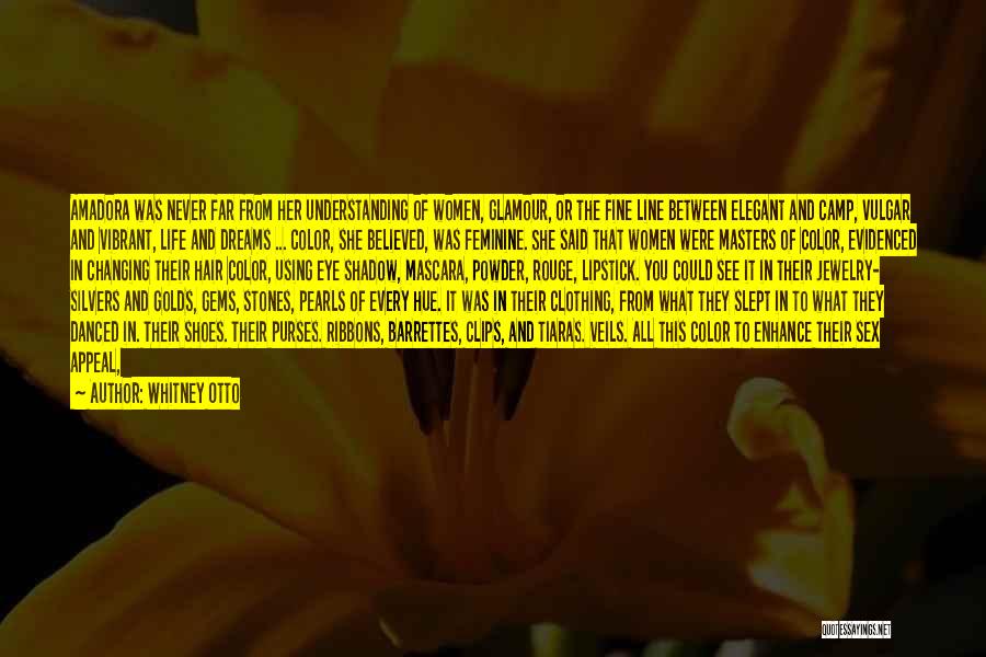 Whitney Otto Quotes: Amadora Was Never Far From Her Understanding Of Women, Glamour, Or The Fine Line Between Elegant And Camp, Vulgar And