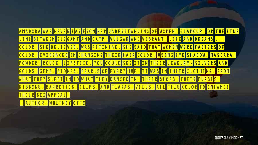 Whitney Otto Quotes: Amadora Was Never Far From Her Understanding Of Women, Glamour, Or The Fine Line Between Elegant And Camp, Vulgar And
