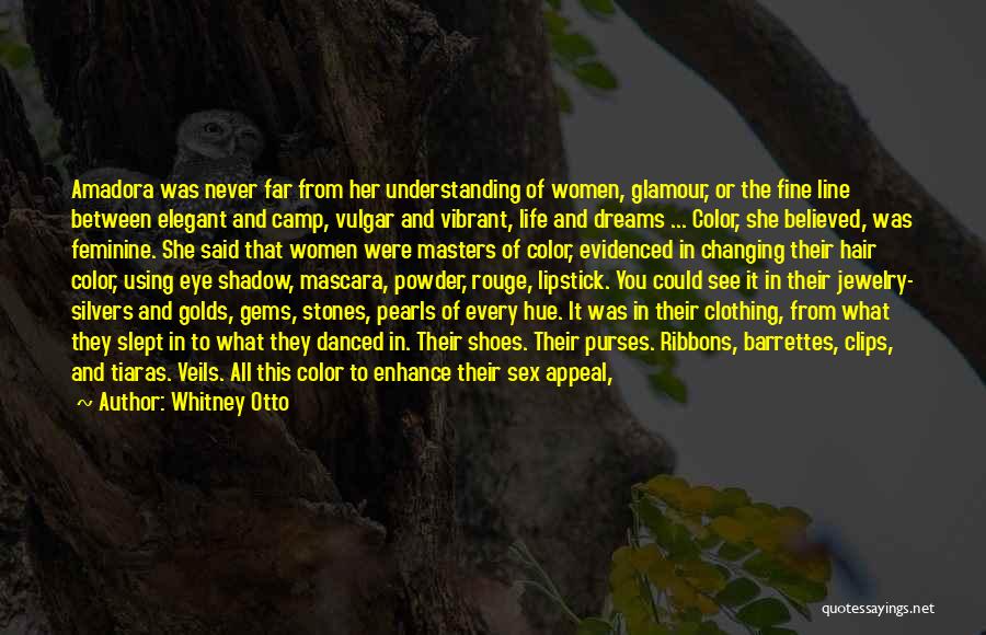 Whitney Otto Quotes: Amadora Was Never Far From Her Understanding Of Women, Glamour, Or The Fine Line Between Elegant And Camp, Vulgar And