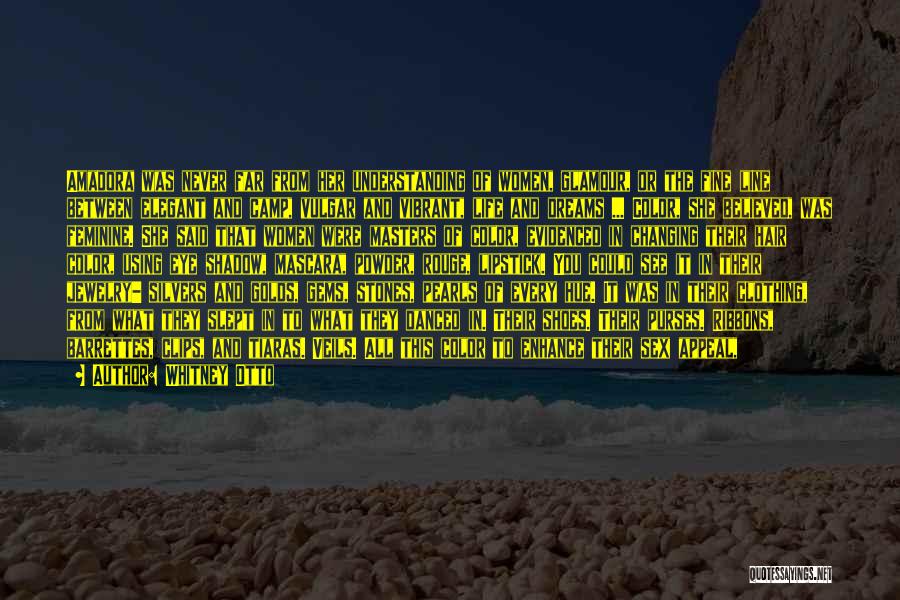 Whitney Otto Quotes: Amadora Was Never Far From Her Understanding Of Women, Glamour, Or The Fine Line Between Elegant And Camp, Vulgar And