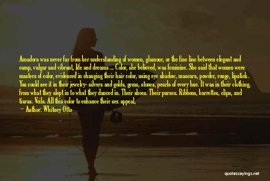 Whitney Otto Quotes: Amadora Was Never Far From Her Understanding Of Women, Glamour, Or The Fine Line Between Elegant And Camp, Vulgar And