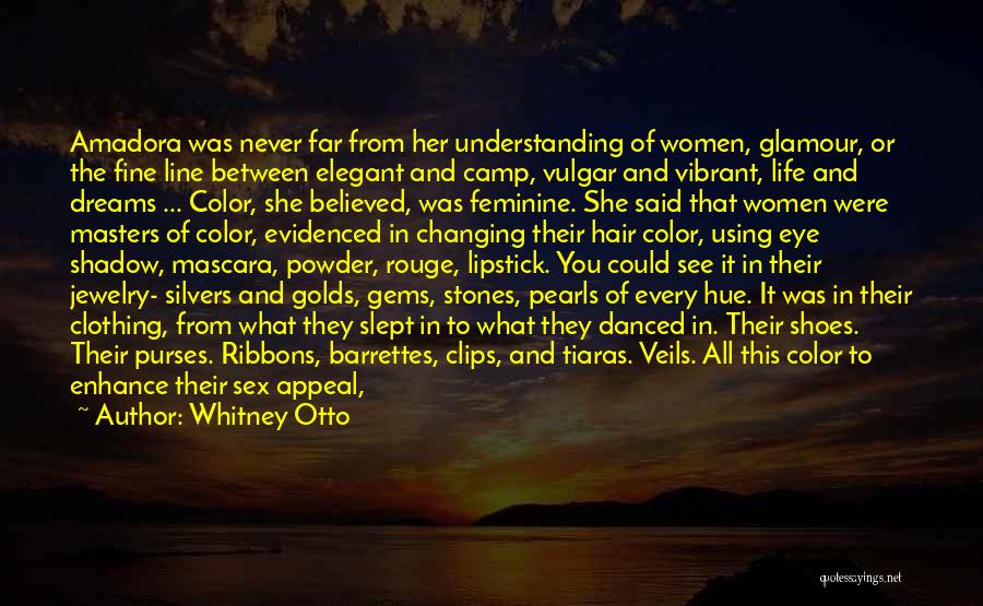 Whitney Otto Quotes: Amadora Was Never Far From Her Understanding Of Women, Glamour, Or The Fine Line Between Elegant And Camp, Vulgar And