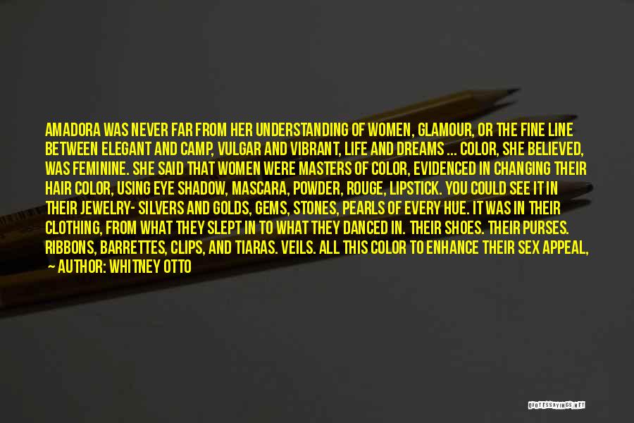 Whitney Otto Quotes: Amadora Was Never Far From Her Understanding Of Women, Glamour, Or The Fine Line Between Elegant And Camp, Vulgar And
