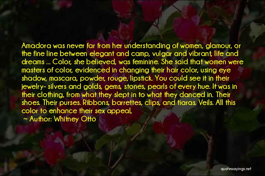 Whitney Otto Quotes: Amadora Was Never Far From Her Understanding Of Women, Glamour, Or The Fine Line Between Elegant And Camp, Vulgar And