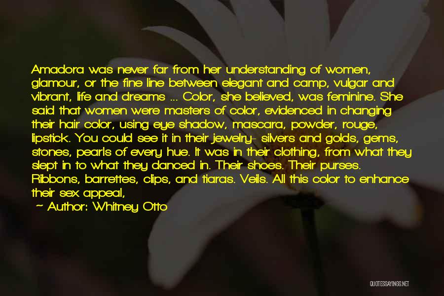 Whitney Otto Quotes: Amadora Was Never Far From Her Understanding Of Women, Glamour, Or The Fine Line Between Elegant And Camp, Vulgar And