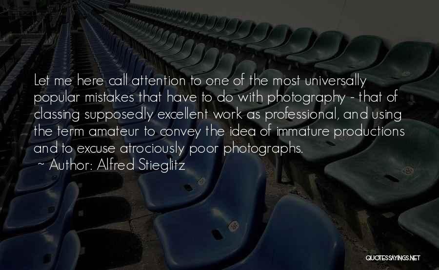 Alfred Stieglitz Quotes: Let Me Here Call Attention To One Of The Most Universally Popular Mistakes That Have To Do With Photography -